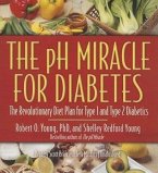 The PH Miracle for Diabetes: The Revolutionary Diet Plan for Type 1 and Type 2 Diabetics
