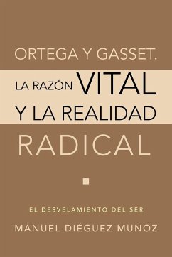 Ortega y Gasset. La Razon Vital y La Realidad Radical - Dieguez Munoz, Manuel