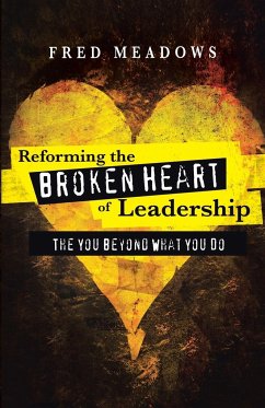 Reforming the Broken Heart of Leadership - Meadows, Fred