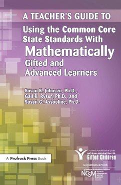 A Teacher's Guide to Using the Common Core State Standards with Mathematically Gifted and Advanced Learners - National Assoc For Gifted Children; Ryser, Gail R; Assouline, Susan