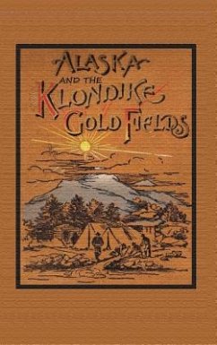 Alaska and the Klondike Goldfields - Harris, A C