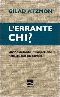 L' errante chi? Un'inquietante introspezione nella psicologia ebraica - Atzmon, Gilad