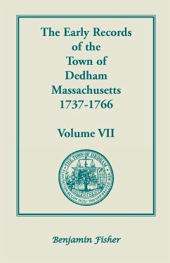 The Early Records of the Town of Dedham, Massachusetts, 1737-1766 - Hill, Don Gleason