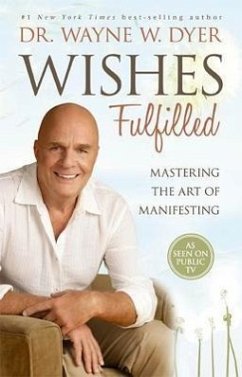 Wishes Fulfilled: Mastering the Art of Manifesting - Dyer, Wayne W.