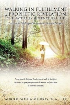 Walking in Fulfillment of Prophetic Revelation: The Naturally Supernatural Life - Morris, Jd Ma Auriol Sonia