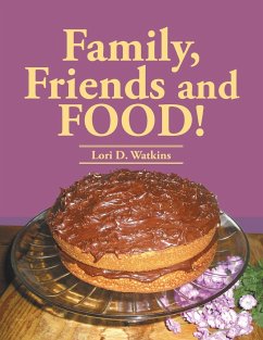 Family, Friends and Food! - Watkins, Lori D.