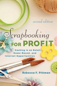 Scrapbooking for Profit: Cashing in on Retail, Home-Based, and Internet Opportunities - Pittman, Rebecca F.