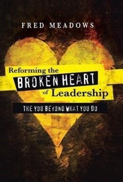 Reforming the Broken Heart of Leadership - Meadows, Fred