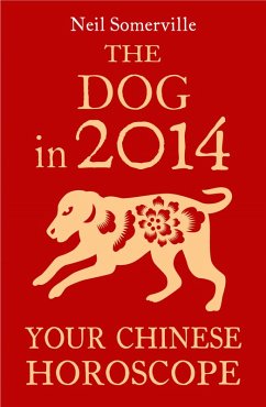The Dog in 2014: Your Chinese Horoscope (eBook, ePUB) - Somerville, Neil