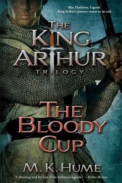 The King Arthur Trilogy Book Three: The Bloody Cup - Hume, M. K.