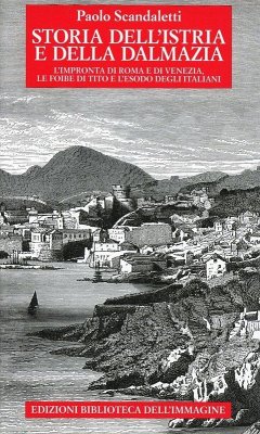 Cover Storia dell'Istria e della Dalmazia. l'impronta di Roma e di Venezia. Le foibe di Tito e l'esodo degli italiani