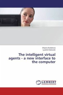 The intelligent virtual agents - a new interface to the computer - Budakova, Dilyana;Dakovski, Lyudmil