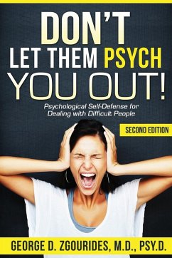 DON'T LET THEM PSYCH YOU OUT! Psychological Self-Defense for Dealing with Difficult People - Second Edition - Zgourides, George D.