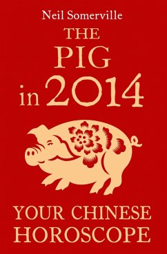 The Pig in 2014: Your Chinese Horoscope (eBook, ePUB) - Somerville, Neil