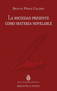 La sociedad presente como materia novelable : III discurso RAE - Pérez Galdós, Benito
