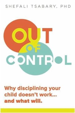 Out of Control: Why Disciplining Your Child Doesn't Work and What Will - Tsabary, Shefali