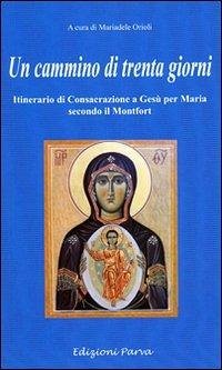Cover Un cammino di 30 giorni. Itinerario di consacrazione a Gesù per Maria secondo il Montfort