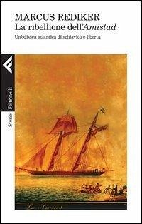 Cover La ribellione dell'Amistad. Un'odissea atlantica di schiavitù e libertà