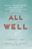 All Is Well: Heal Your Body with Medicine, Affirmations, and Intuition