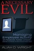 A Necessary Evil: Managing Employee Activity on Facebook, Linkedin and the Hundreds of Other Social Media Sites