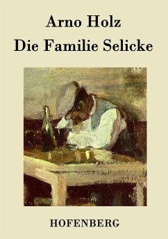 Die Familie Selicke - Arno Holz; Johannes Schlaf