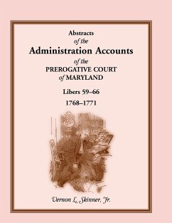 Abstracts of the Administration Accounts of the Prerogative Court of Maryland, 1768-1771, Libers 59-66 - Skinner, Vernon L. Jr.