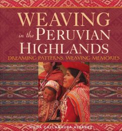 Weaving in the Peruvian Highlands: Dreaming Patterns, Weaving Memories - Alvarez, Nilda Callañaupa
