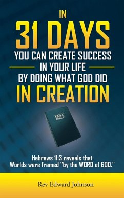 In 31 Days You Can Create Success in Your Life by Doing What God Did in Creation - Johnson, Rev Edward