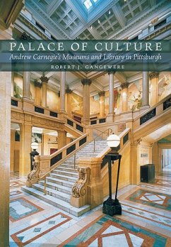 Palace of Culture: Andrew Carnegie's Museums and Library in Pittsburgh - Gangewere, Robert J.