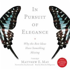 In Pursuit of Elegance: Why the Best Ideas Have Something Missing - May, Matthew E.