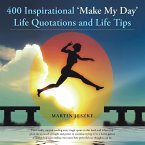 400 Inspirational 'Make My Day' Life Quotations and Life Tips