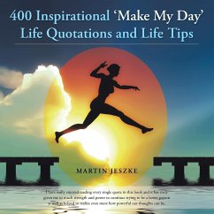 400 Inspirational 'Make My Day' Life Quotations and Life Tips - Jeszke, Martin