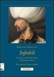 Infedeli. Esperienze e forme del nemico nell'Europa moderna - Mancini, Roberto