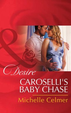 Caroselli's Baby Chase (Mills & Boon Desire) (The Caroselli Inheritance, Book 2) (eBook, ePUB) - Celmer, Michelle