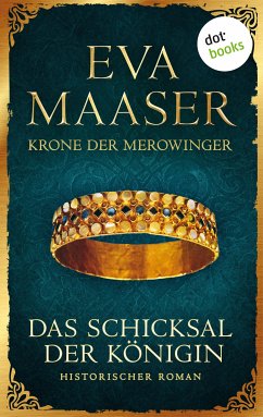 Krone der Merowinger: Das Schicksal der Königin (eBook, ePUB) - Maaser, Eva