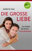 Die große Liebe: So finden Sie Ihren Traummann (eBook, ePUB)