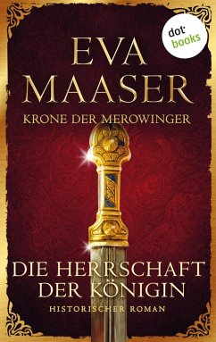 Krone der Merowinger: Die Herrschaft der Königin (eBook, ePUB) - Maaser, Eva
