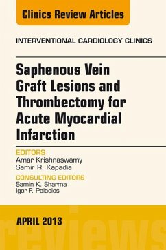 Saphenous Vein Graft Lesions and Thrombectomy for Acute Myocardial Infarction, An Issue of Interventional Cardiology Clinics, E-Book (eBook, ePUB) - Kapadia, Samir R.; Krishnaswamy, Amar