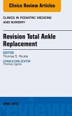 Revision Total Ankle Replacement, An Issue of Clinics in Podiatric Medicine and Surgery (eBook, ePUB) Revision Total Ankle Replacement, An Issue of Clinics in Podiatric Medicine and Surgery (eBook, ePUB)