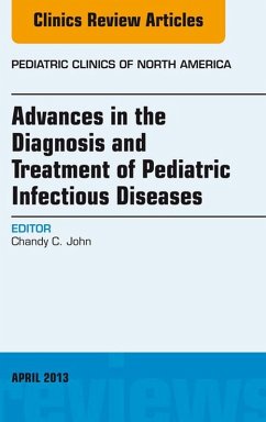 Cover Advances in the Diagnosis and Treatment of Pediatric Infectious Diseases, An Issue of Pediatric Clinics (eBook, ePUB)