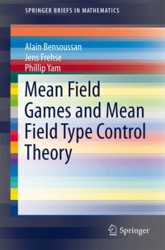 Mean Field Games and Mean Field Type Control Theory - Bensoussan, Alain;Frehse, Jens;Yam, Phillip