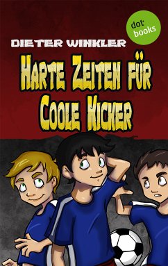 Harte Zeiten für Coole Kicker / Coole Kicker Bd.2 (eBook, ePUB) - Winkler, Dieter