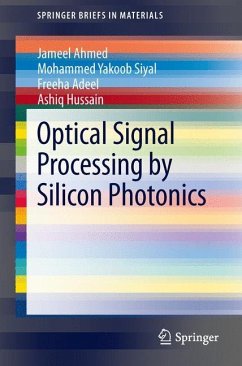 Optical Signal Processing by Silicon Photonics - Ahmed, Jameel;Siyal, Mohammed Yakoob;Adeel, Freeha