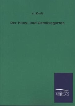 Der Haus- und Gemüsegarten - Kraft, A.