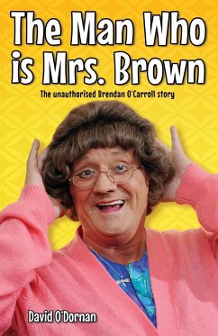 The Man Who is Mrs Brown - The Biography of Brendan O'Carroll - O'Dornan, David