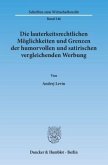 Die lauterkeitsrechtlichen Möglichkeiten und Grenzen der humorvollen und satirischen vergleichenden Werbung