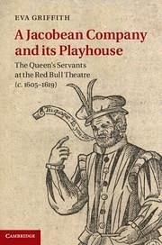 A Jacobean Company and Its Playhouse - Griffith, Eva