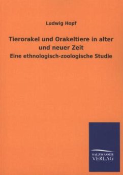 Tierorakel und Orakeltiere in alter und neuer Zeit - Hopf, Ludwig
