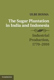 The Sugar Plantation in India and Indonesia - Bosma, Ulbe