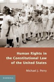 Human Rights in the Constitutional Law of the United States - Perry, Michael J